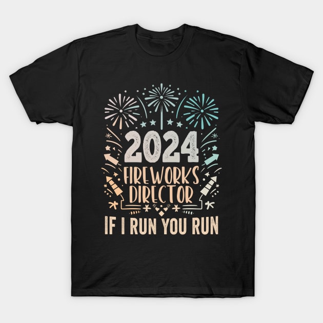 Fireworks director 2024  If I run you run  new years eve nye 2024 T-Shirt by Pharmacy Tech Gifts